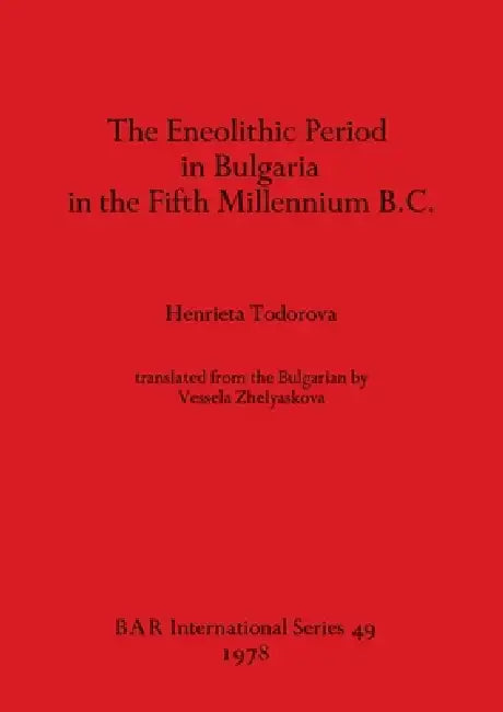 The Eneolithic Period in Bulgaria in the Fifth Millennium B.C. (English, Henrieta Todorova)