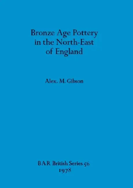 Bronze Age Pottery in the North-East of England (English, Alex M. Gibson)