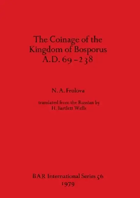 The Coinage of the Kingdom of the Bosporus A.D.69-238 (English, N. A. Frolova)