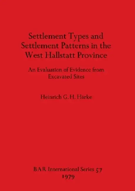 Settlement Types and Settlement Patterns in the West Hallstatt Province (English, Heinrich G. H. Harke)
