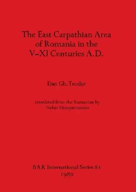 The East Carpathian Area of Romania in the V-XI Centuries A.D. (English, Dan Gh Teodor)