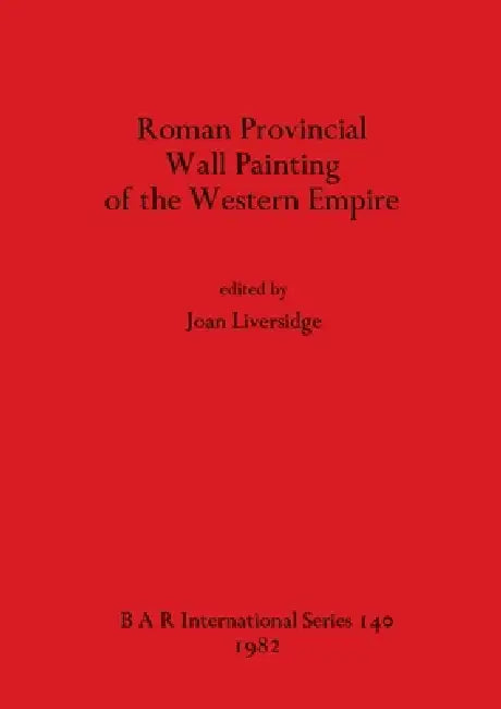 Roman Provincial Wall Painting of the Western Empire (English, Joan Liversidge)