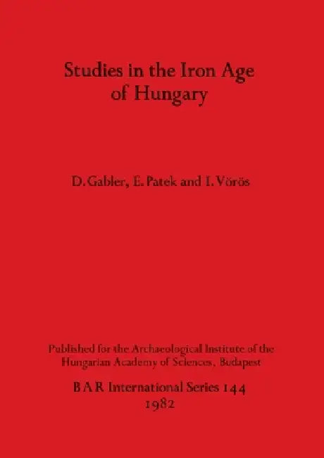 Studies in the Iron Age of Hungary (English, D. Gabler | E. Patek | I. Vörös)