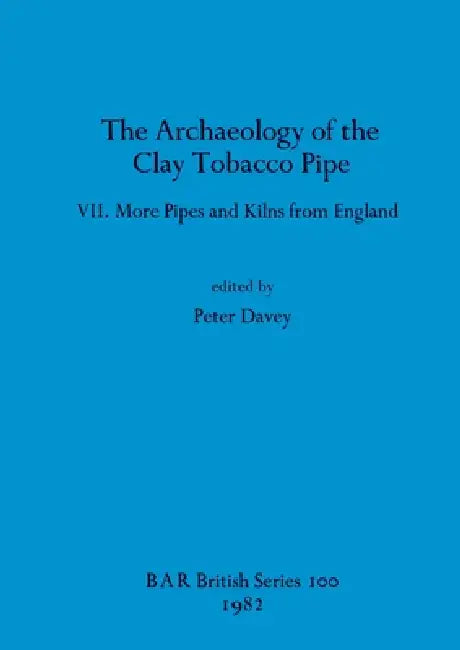 The Archaeology of the Clay Tobacco Pipe VII (English, Peter Davey)
