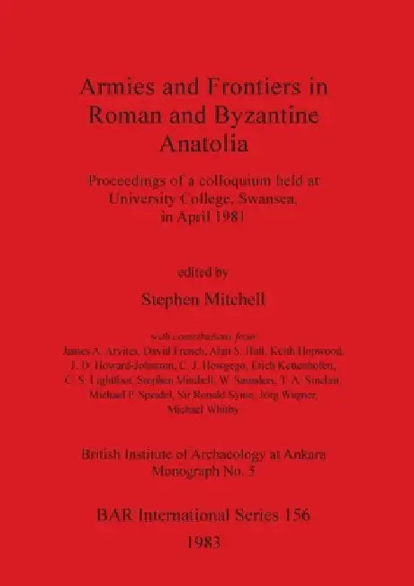 Armies and Frontiers in Roman and Byzantine Anatolia (English, Stephen Mitchell)