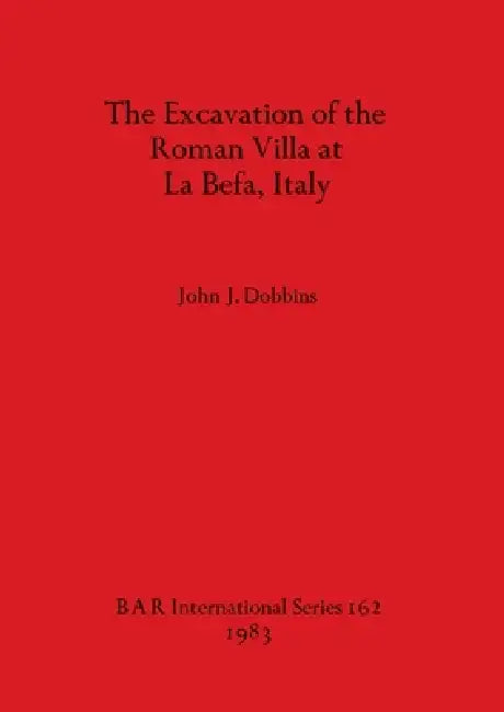 The Excavation of the Roman Villa at La Befa, Italy (English, John J. Dobbins)