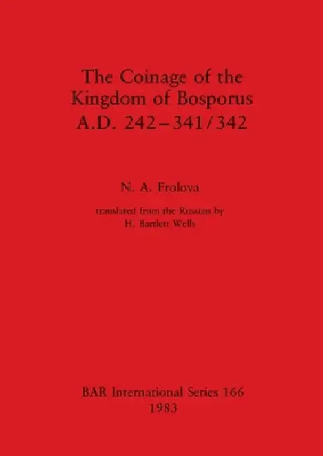 The Coinage of the Kingdom of Bosporus, A.D. 242-341/342 (English, N. A. Frolova)
