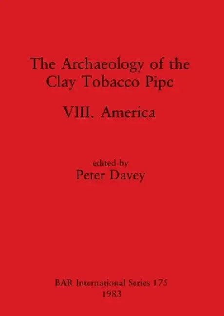 The Archaeology of the Clay Tobacco Pipe VIII (English, Peter Davey)