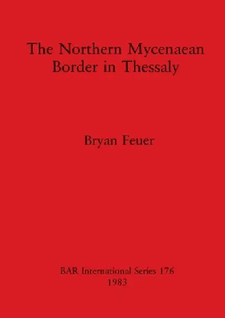 The Northern Mycenaean Border in Thessaly (English, Bryan Feuer)