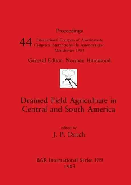 Drained Field Agriculture in Central and South America (English, J. P. Darch)