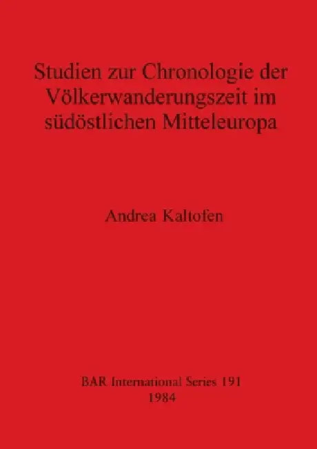 Studien zur Chronologie der Völkerwanderungszeit im südöstlichen Mitteleuropa (English, Andrea Kaltofen)