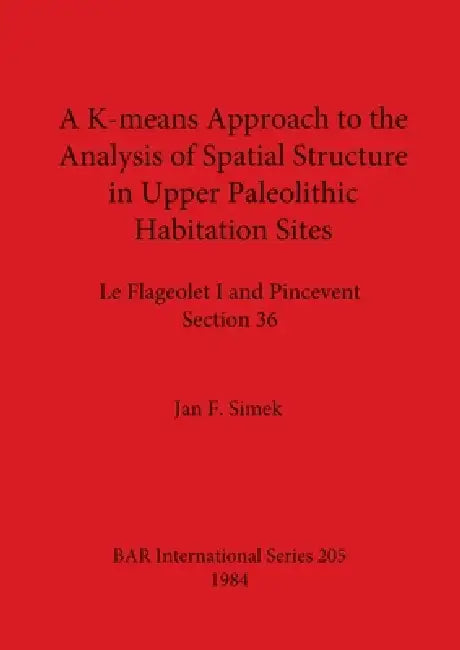 A K-means Approach to the Analysis of Spatial Structure in Upper Palaeolithic Habitation Sites (English, Jan F. Simek)