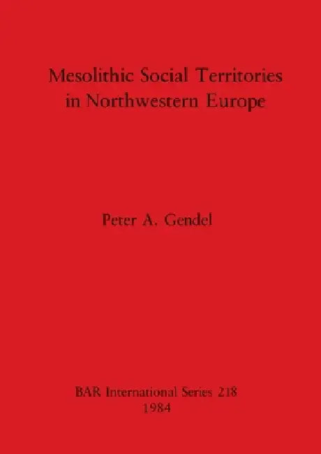 Mesolithic Social Territories in Northwestern Europe (English, Peter A. Gendel)