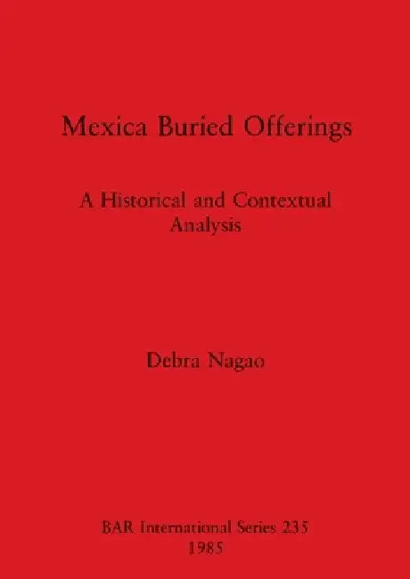 Mexica Buried Offerings (English, Debra Nagao)