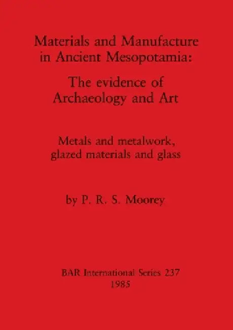 Materials and Manufacture in Ancient Mesopotamia (English, P. R. S. Moorey)