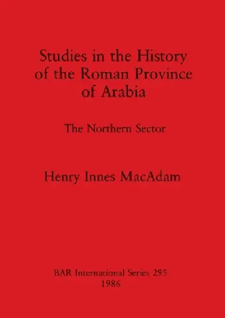 Studies in the History of the Roman Province of Arabia (English, Henry Innes MacAdam)