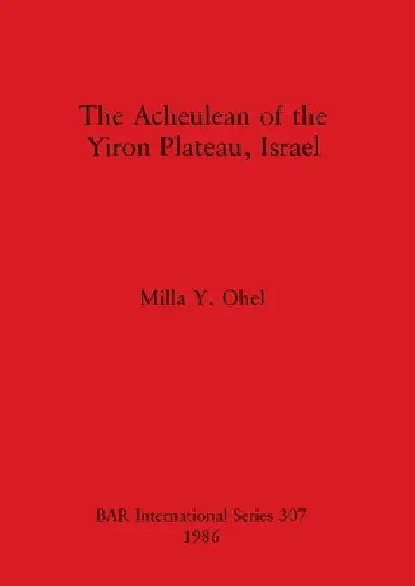 The Acheulean of the Yiron Plateau, Israel (English, Milla Y. Ohel)