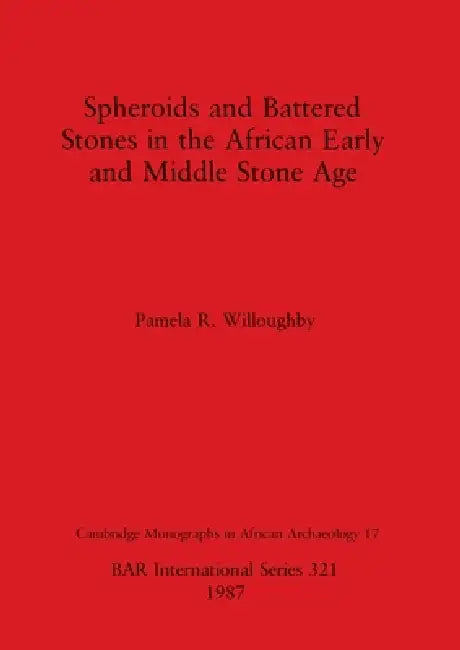 Spheroids and Battered Stones in the African Early and Middle Stone Age (English, Pamela R. Willoughby)