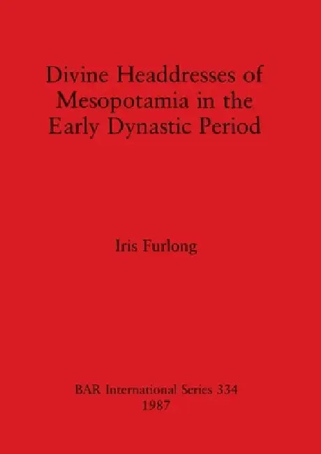 Divine Headdresses of Mesopotamia in the Early Dynastic Period (English, Iris Furlong)