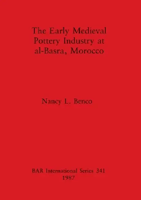 The Early Medieval Pottery Industry at al-Basra, Morocco (English, Nancy L. Benco)