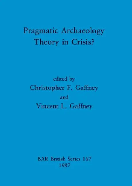 Pragmatic Archaeology - Theory in Crisis? (English, Christopher F. Gaffney | Vincent L. Gaffney)
