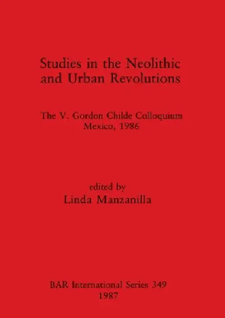 Studies in the Neolithic and Urban Revolutions (English, Linda Manzanilla)