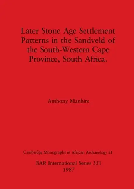 Later Stone Age Settlement Patterns in the Sandveld of the South-Western Cape Province, South Africa (English, Anthony Manhire)