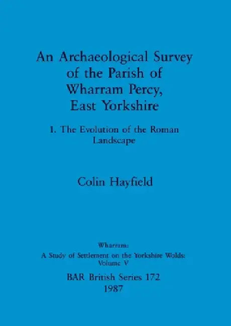 An Archaeological Survey of the Parish of Wharram Percy, East Yorkshire (English, Colin Hayfield)