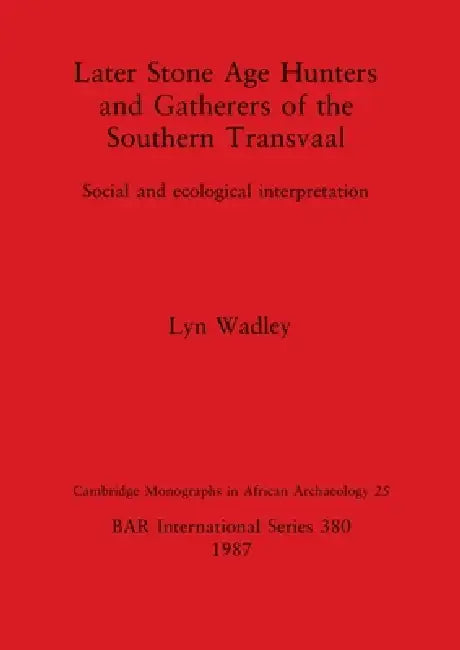 Later Stone Age Hunters and Gatherers of the Southern Transvaal (English, Lyn Wadley)