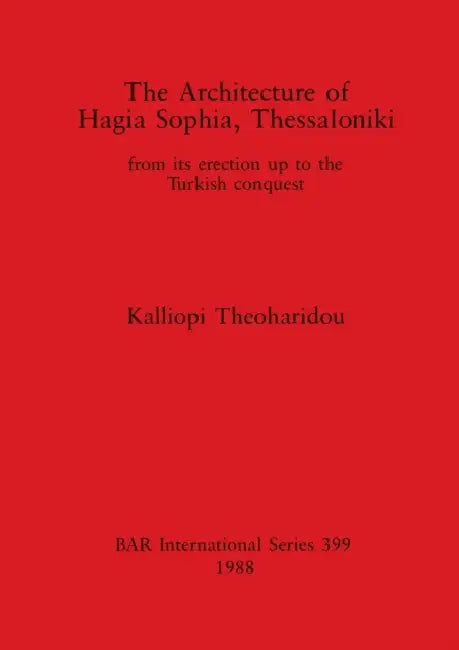 The Architecture of Hagia Sophia, Thessaloniki (English, Kalliopi Theoharidou)