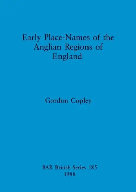 Early Place Names of the Anglian Regions of England (English, Gordon Copley)