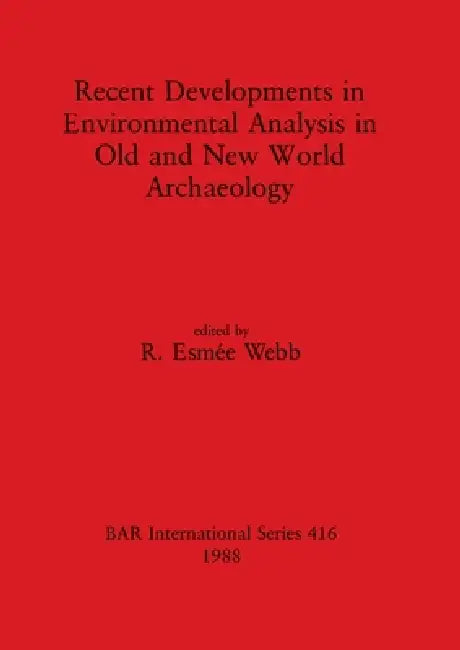 Recent Developments in Environmental Analysis in Old and New World Archaeology (English, R. Esmée Webb)