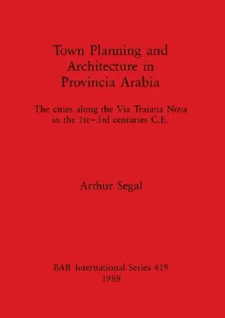 Town Planning and Architecture in Provincia Arabia (English, Arthur Segal)