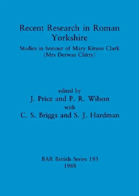 Recent Research in Roman Yorkshire (English, J. Price | P. R. Wilson | C. S. Briggs)