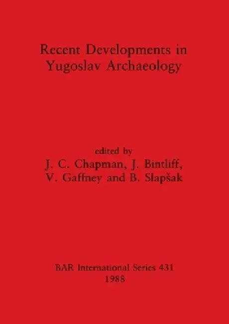 Recent Developments in Yugoslav Archaeology (English, J. C. Chapman | J. Bintliff | V. Gaffney)