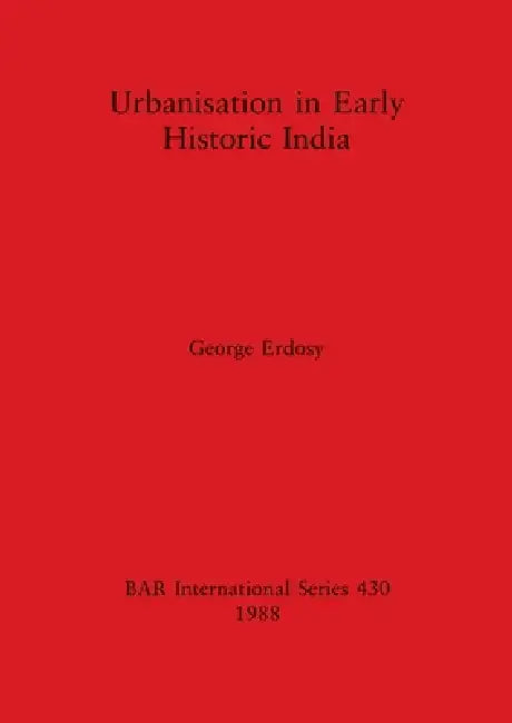 Urbanisation in Early Historic India (English, George Erdosy)