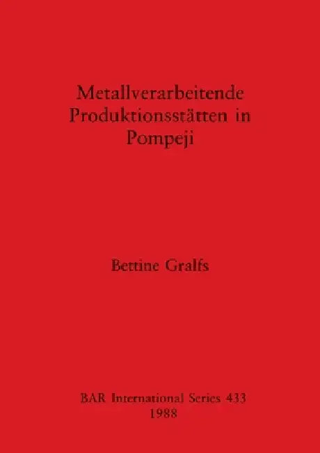 Metallverarbeitende Produktionsstätten in Pompeji (English, Bettine Gralfs)