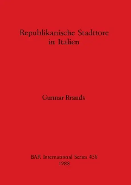 Republikanische Stadttore in Italien (English, Gunnar Brands)
