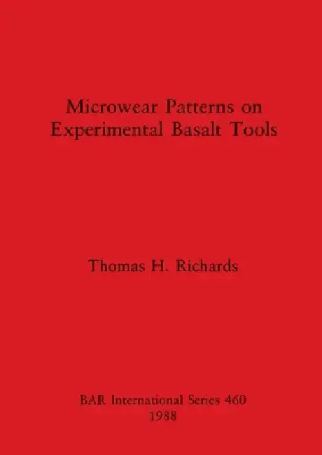 Microwear Patterns on Experimental Basalt Tools (English, Thomas H. Richards)