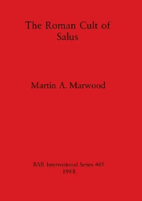The Roman Cult of Salus (English, Martin A. Marwood)