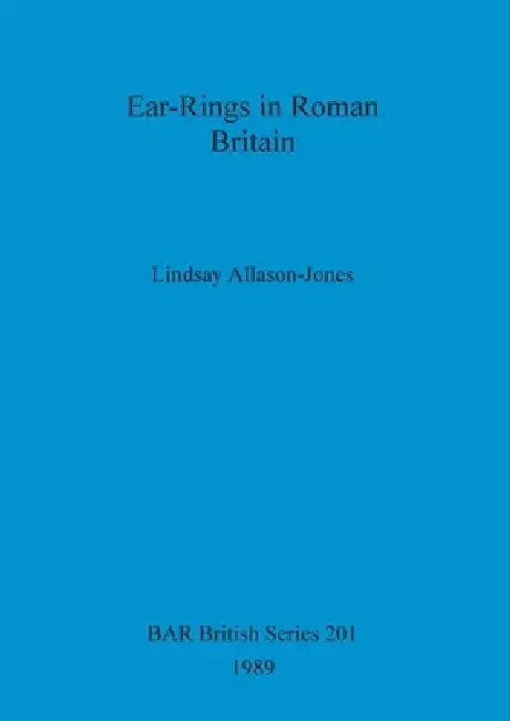 Ear-Rings in Roman Britain (English, Lindsay Allason-Jones)