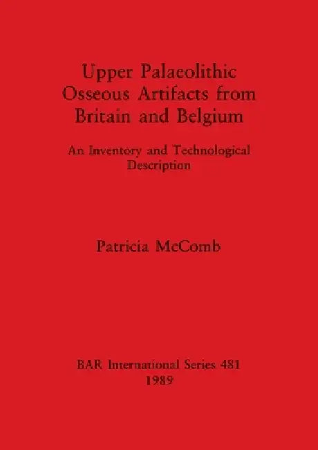 Upper Palaeolithic Osseous Artifacts from Britain and Belgium (English, Patricia McComb)