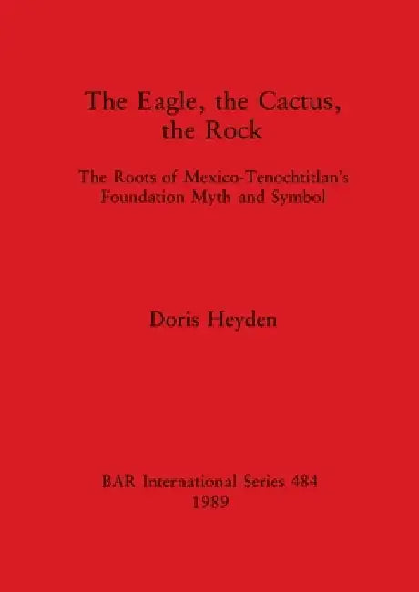 The Eagle, the Cactus, the Rock (English, Doris Heyden)