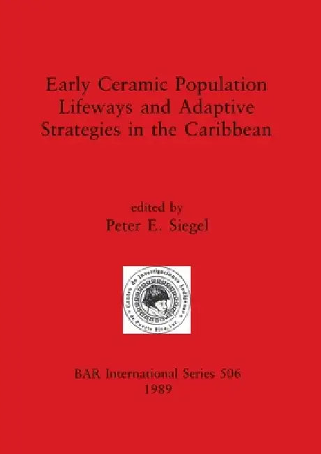 Early Ceramic Population Lifeways and Adaptive Strategies in the Caribbean (English, Peter E. Siegel)