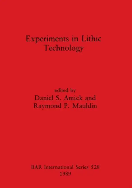 Experiments in Lithic Technology (English, Daniel S. Amick | Raymond P. Mauldin)
