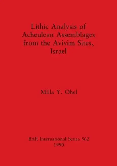 Lithic Analysis of Acheulean Assemblages from the Avivim Sites, Israel (English, Milla Y. Ohel)