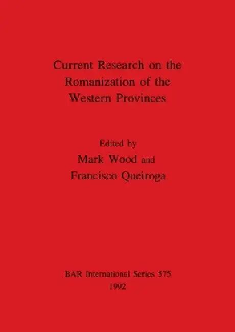 Current Research on the Romanization of the Western Provinces (English, Mark Wood | Francisco Queiroga)