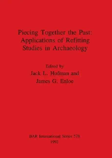 Piecing Together the Past - Applications of Refitting Studies in Archaeology (English, Jack L. Hofman | James G. Enloe)