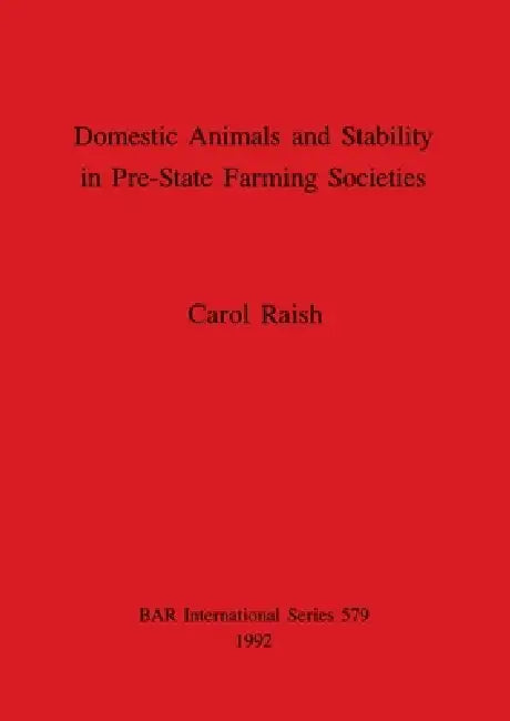 Domestic Animals and Stability in Pre-State Farming Societies (English, Carol Raish)
