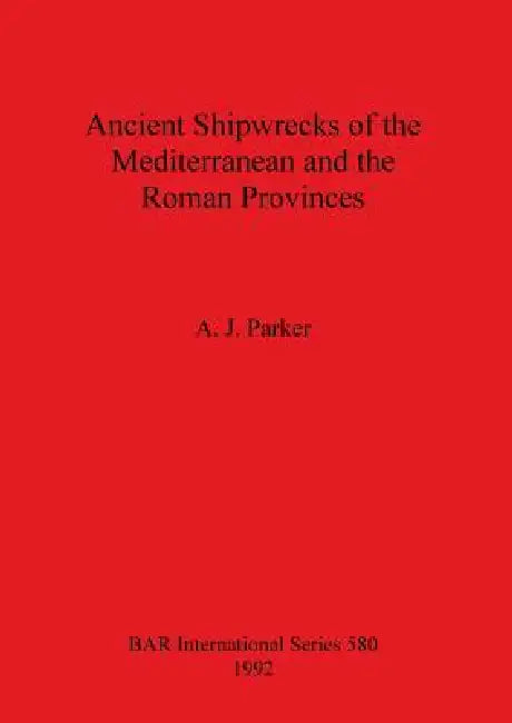 Ancient Shipwrecks of the Mediterranean and the Roman Provinces (English, A. J. Parker)